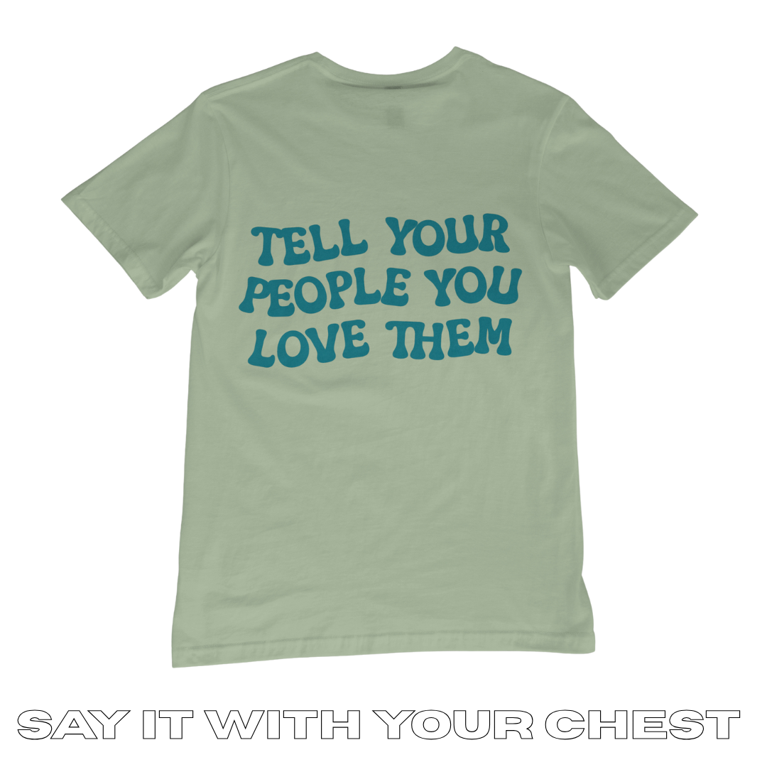 TELL YOUR PEOPLE YOU LOVE THEM Shirt