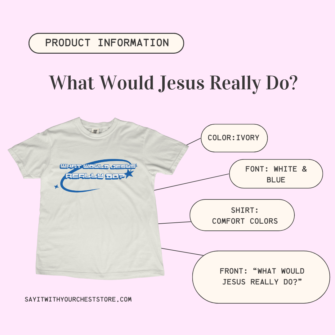 WHAT WOULD JESUS REALLY DO? Shirt