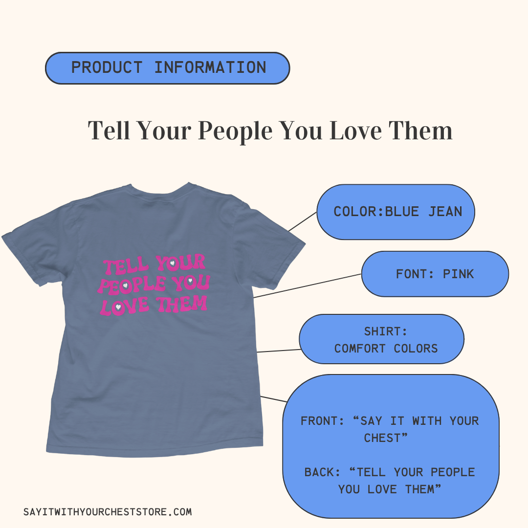 TELL YOUR PEOPLE YOU LOVE THEM Shirt!!