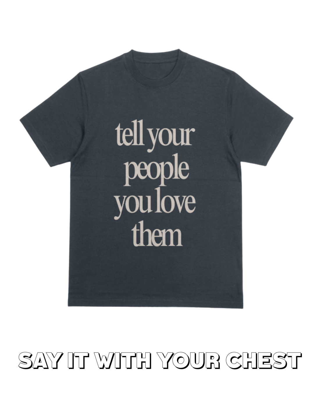 Tell your people you love them Shirt