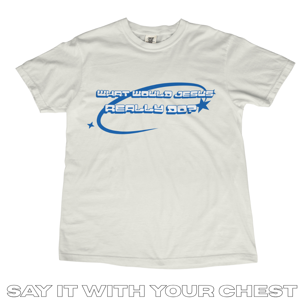 WHAT WOULD JESUS REALLY DO? Shirt